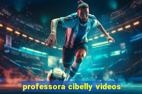 professora cibelly videos